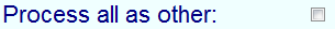 5. Process all as other checkbox