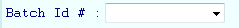 3. Batch Id
Drop Down